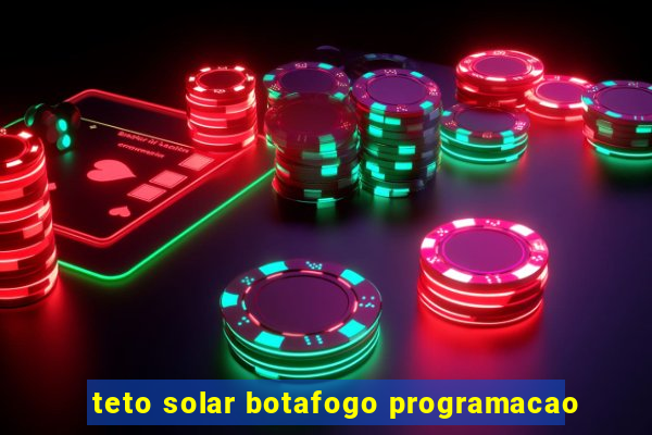 teto solar botafogo programacao